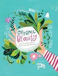 Organic Beauty: An Illustrated Guid