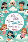 Hey, Period! The Ultimate Girl's Gu