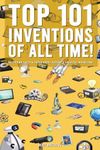 Top 101 Inventions Of All Time! - Intriguing Facts & Trivia About History’s Greatest Inventions!