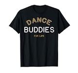 Dance Buddies for Life Shirt Funny 