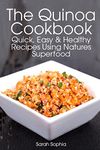 The Quinoa Cookbook: Quick, Easy and Healthy Recipes Using Natures Superfood: 9 (The Essential Kitchen Series)