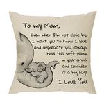 Mother Gift from Daughter Son - Even When I'm Not Close by I Want You to Know I Love and Appreciate You Always - Reminder Gift for Women Mama Nana Mom Mommy Throw Pillow Cover