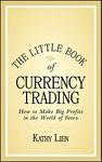 The Little Book of Currency Trading: How to Make Big Profits in the World of Forex (Little Books. Big Profits 30)