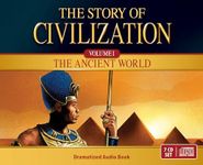 The Story of Civilization Audio Dramatization: VOLUME I - The Ancient World: 1