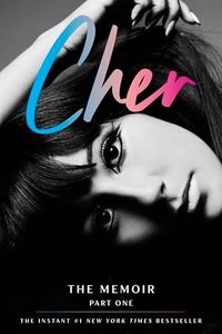 Cher: Part One: The Memoir – An Intimate and Extraordinary Story of a Trailblazing Icon Who Topped Billboard for Seven Decades (The Cher Memoir, 1)