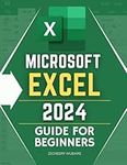 Microsoft Excel 2024 Guide for Beginners: Mastering the Digital Spreadsheet | A Comprehensive Journey into Microsoft Excel 2024