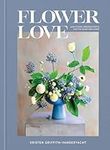 Flower Love: Lush Floral Arrangemen