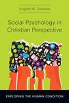 Social Psychology in Christian Perspective – Exploring the Human Condition (Christian Association for Psychological Studies Books)