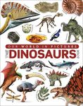 The Our World in Pictures The Dinosaurs Book