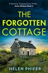 The Forgotten Cottage: The terrifying third book in the police procedural serial killer crime thriller series from the bestselling author of One Left Alive! (The Annie Graham crime series, Book 3)