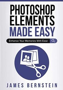 Photoshop Elements Made Easy: Enhance Your Memories With Ease: 1