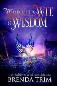 Wrinkles, Wit, & Wisdom: Paranormal Women's Fiction (Mystical Midlife in Maine Book 15)