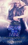 Born to Be Mine: An F/F Omegaverse Sci-Fi Romance (The Alpha God Book 3)