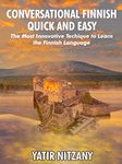 Conversational Finnish Quick and Easy: The Most Innovative Technique to Learn the Finnish Language. Learn Finnish, Travel to Finland, Finland Travel Guide