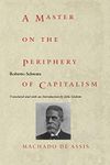 A Master on the Periphery of Capitalism: Machado de Assis (Post-Contemporary Interventions)