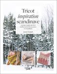 Tricot inspiration scandinave: 20 projets inspirés du tricot traditionnel des îles écossaises à la Scandinavie