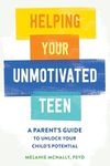 Helping Your Unmotivated Teen: A Pa