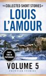 The Collected Short Stories of Louis L'Amour, Volume 5: Frontier Stories