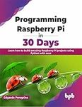 Programming Raspberry Pi in 30 Days: Learn how to build amazing Raspberry Pi projects using Python with ease (English Edition)