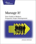 Manage It! Your Guide to Modern, Pragmatic Project Mangagement: Your Guide to Modern, Pragmatic Project Management