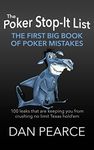 The Poker Stop-It List - The First Big Book of Poker Mistakes: 100 Leaks That Are Keeping You from Crushing No Limit Texas Hold’em