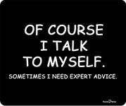 Ofcourse I Talk To MySelf Sometimes I Need Expert Advise Mousepad by Atomic Market