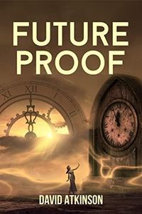 Future Proof: The Time Travel Novel That Everyone's Talking About. Don't miss it.