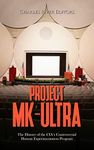 Project MK-Ultra: The History of the CIA’s Controversial Human Experimentation Program