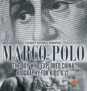 Marco Polo: The Boy Who Explored China Biography for Kids 9-12 Children's Historical Biographies
