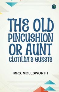 The Old Pincushion or Aunt Clotilda's Guests