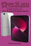 iPhone SE 2022 3rd Generation USER MANUAL : For Seniors & New Users