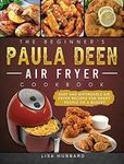 The Beginner's Paula Deen Air Fryer