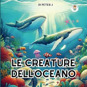 Le creature dell'oceano: Libro illustrato per bambini. Vita marina. Pesci