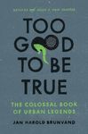 Too Good To Be True: The Colossal Book of Urban Legends