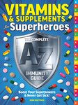 Vitamins & Supplements From A-Z: Boost Your Immunity & Never Get Sick!