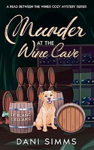 Murder at the Wine Cave: A Small Town Friends Cozy Culinary Mystery Series with Recipes (A Read Between the Wines Cozy Mystery Series Book 4)