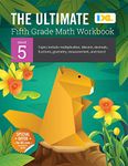 The Ultimate Grade 5 Math Workbook: Decimals, Fractions, Multiplication, Long Division, Geometry, Measurement, Algebra Prep, Graphing, and Metric Units for Classroom or Homeschool Curriculum