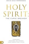 Holy Spirit: The Curse Breaker: Experience Permanent Deliverance from Generational Cycles