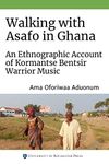 Walking with Asafo in Ghana: An Ethnographic Account of Kormantse Bentsir Warrior Music