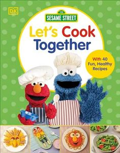 Sesame Street Let's Cook Together: With 40 Fun, Healthy Recipes