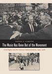 The Music Has Gone Out of the Movement: Civil Rights and the Johnson Administration, 1965-1968 by David C. Carter (2009-08-01)