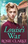 Louise's War: A heartfelt wartime saga novel from bestseller Rosie Clarke for 2024 (The Trenwith Collection Book 2)