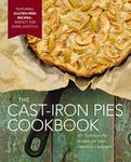 The Cast Iron Pies Cookbook: 101 Delicious Pie Recipes for Your Cast-Iron Cookware