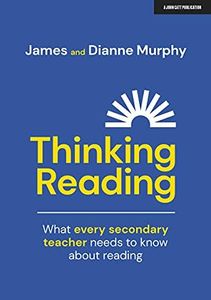 Thinking Reading: What every secondary teacher needs to know about reading