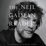 The Neil Gaiman Reader: Selected Fiction: Library Edition