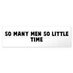 CafePress So Many Men So Little Time 10"x3" Rectangle Bumper Sticker Car Decal