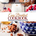 Easy Breakfast Cookbook: Delicious Breakfast Recipes for Oatmeal, Waffles, and Eggs (Breakfast Recipes, Breakfast Cookbook, Oatmeal Recipes, Oatmeal Cookbook, ... Egg Cookbook, Waffle Recipes Book 1)