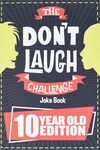 The Don't Laugh Challenge - 10 Year Old Edition: The LOL Interactive Joke Book Contest Game for Boys and Girls Age 10