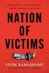 Nation of Victims: Identity Politics, the Death of Merit, and the Path Back to Excellence