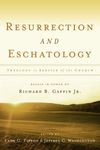 Resurrection and Eschatology: Theology in Service of the Church; Essays in Honor of Richard B. Gaffin Jr.